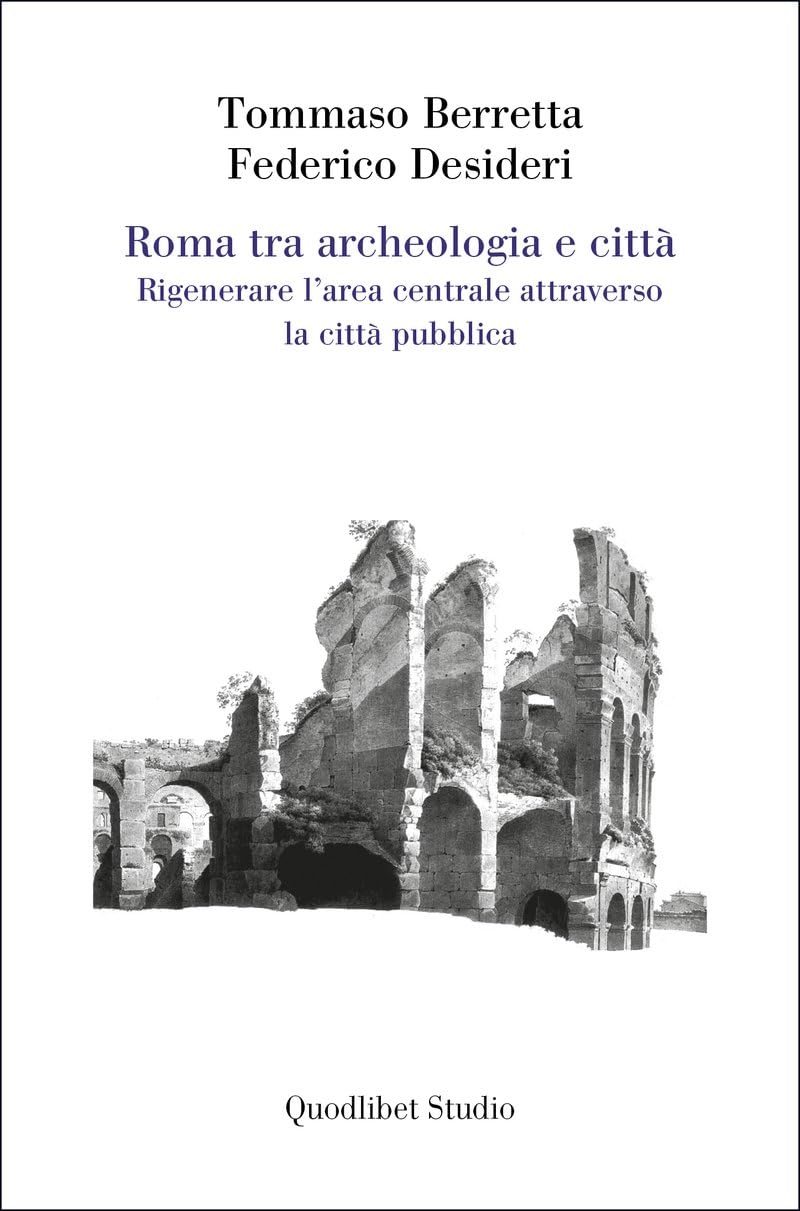 Roma Tra Archeologia E Città. Rigenerare L'area Centrale Attraverso La Città Pubblica - 4