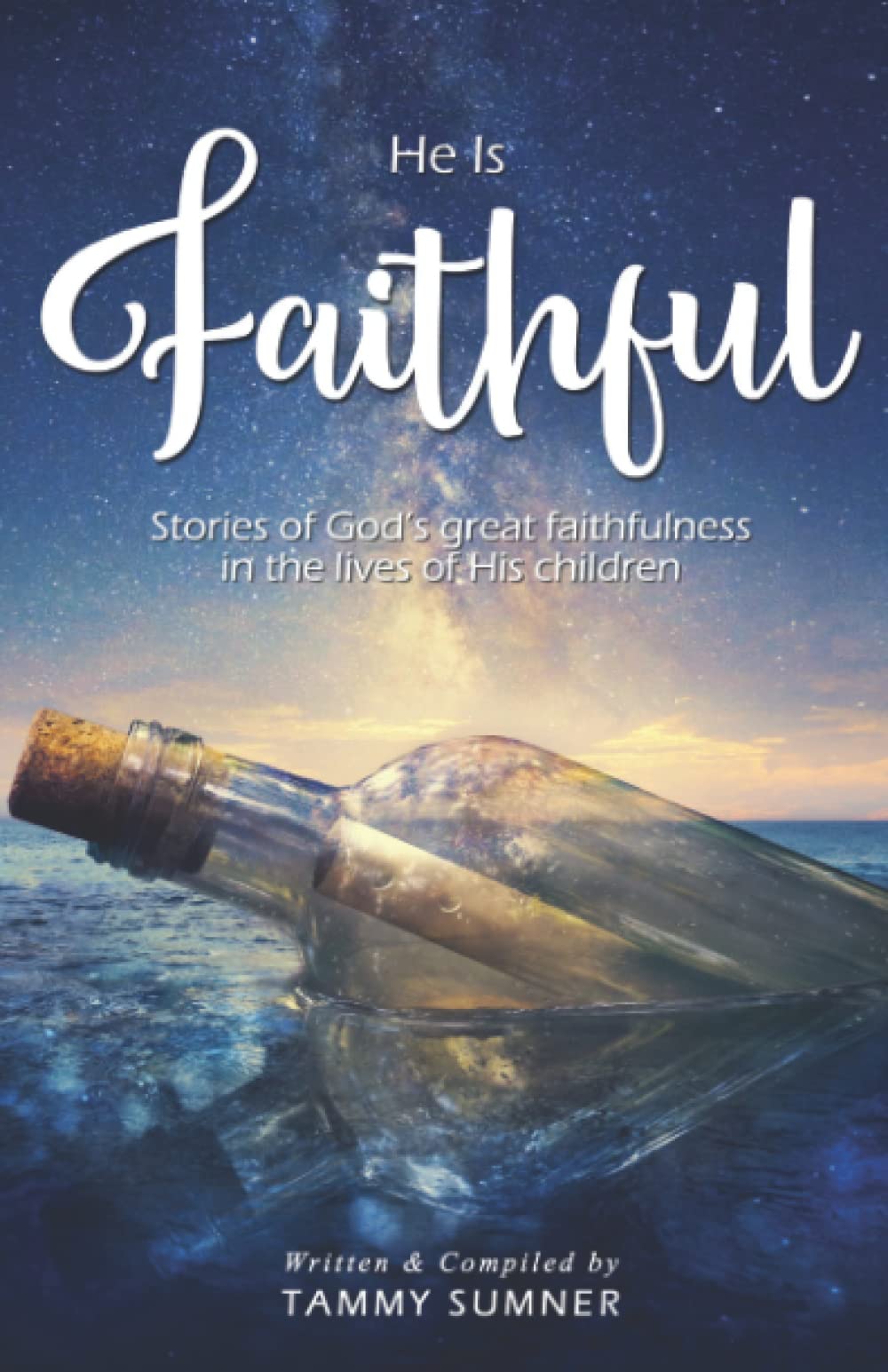He Is Faithful: Stories of God's Great Faithfulness in the Lives of His Children