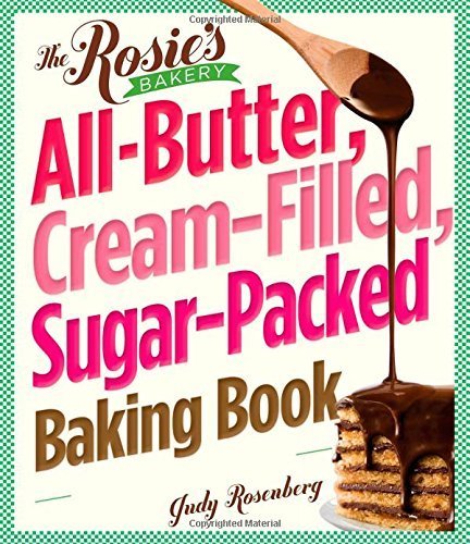 The Rosie's Bakery All-Butter, Cream-Filled, Sugar-Packed Baking Book by Rosenberg, Judy (2011) Paperback