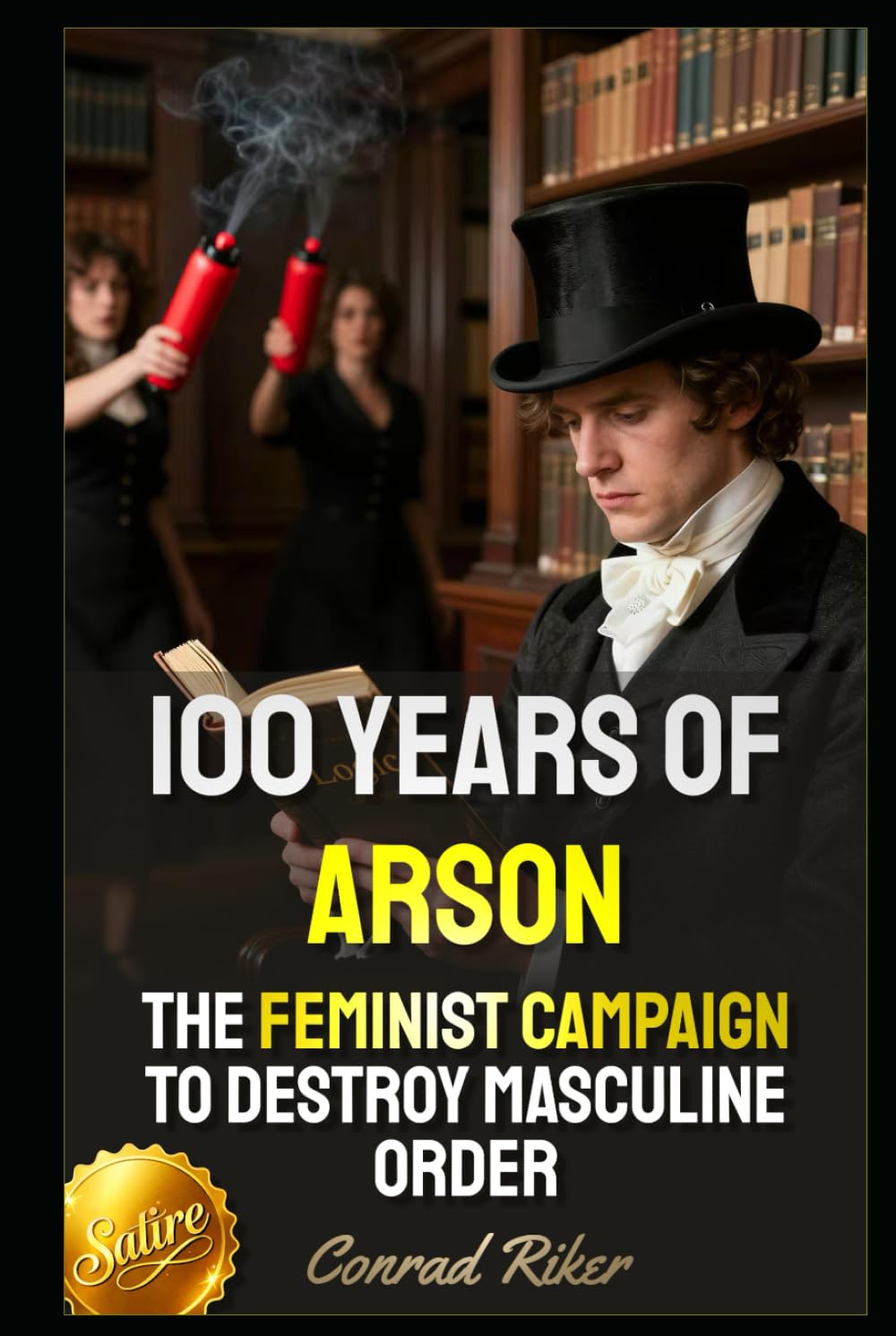 100 Years of Arson: The Feminist Campaign to Destroy Masculine Order (Redpilled Female Supremacy (satire))