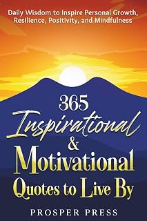 365 Inspirational & Motivational Quotes Book: Daily Wisdom for Personal Growth, Resilience, Positivity & Mindfulness by Prosper Press