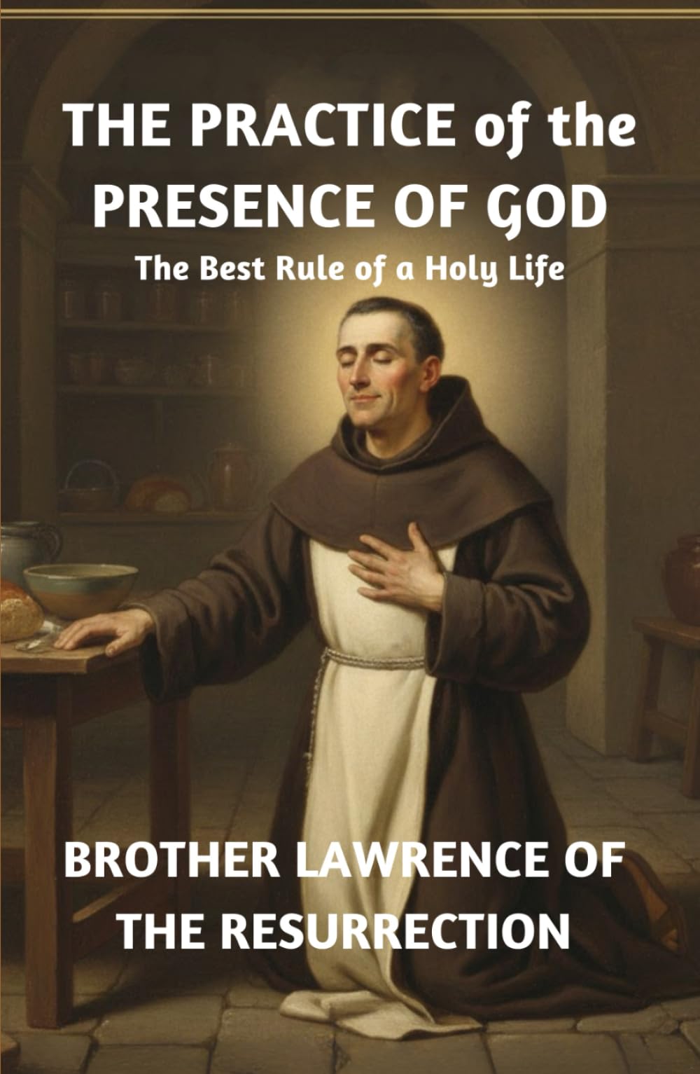 The Practice of the Presence of God: The Best Rule of a Holy Life