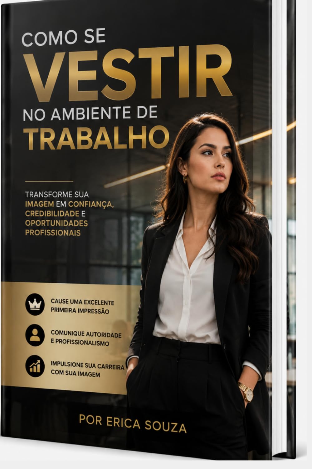 Como Se Vestir Bem no Ambiente de Trabalho: Como transmitir confiança, credibilidade e profissionalismo através da sua imagem