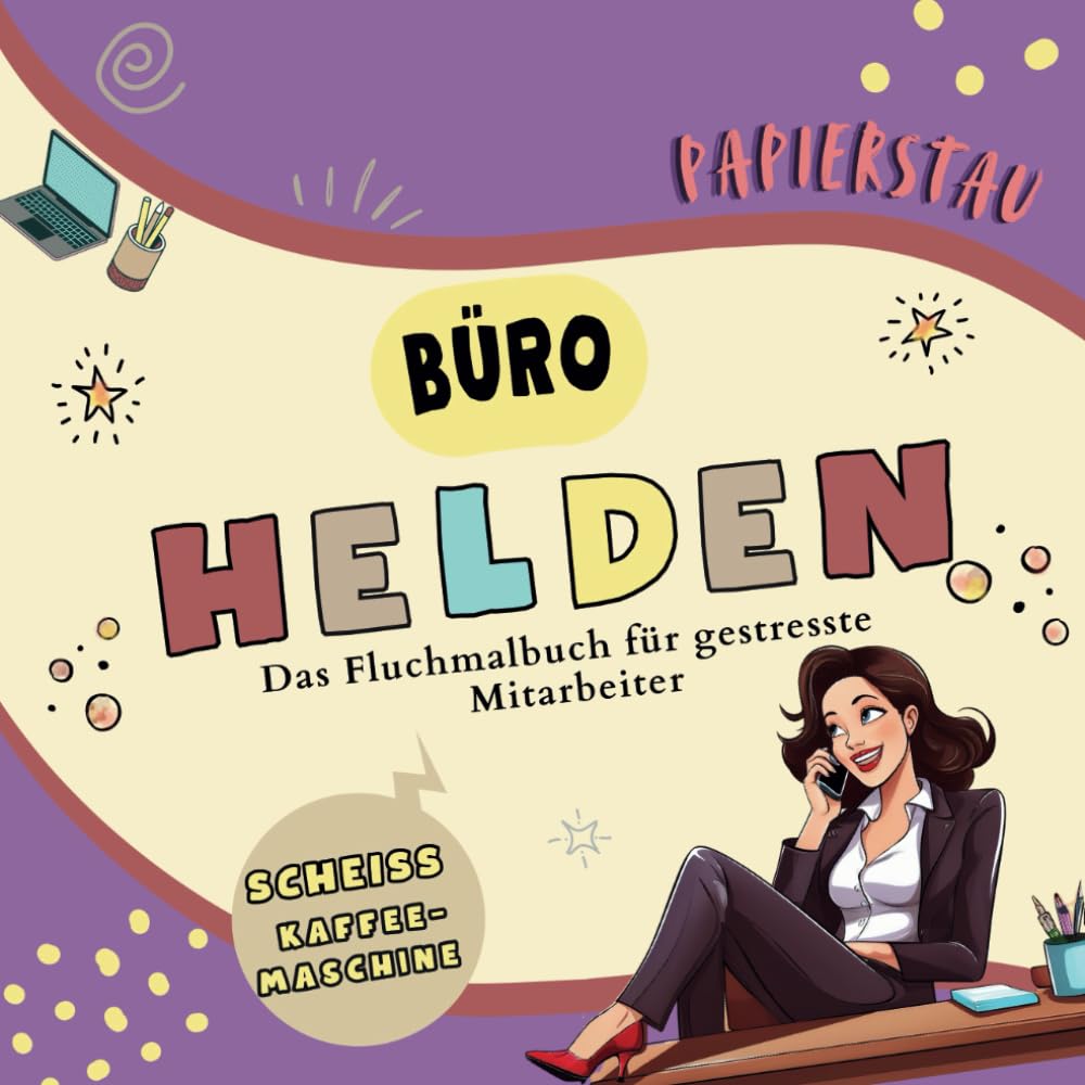 Büro Helden - Dein Fluchmalbuch für gestresste Mitarbeiter - PAPIERSTAU Edition: Mit lustigen Sprüchen zum Ausmalen für den täglichen Wahnsinn im Office - perfekte Geschenkidee