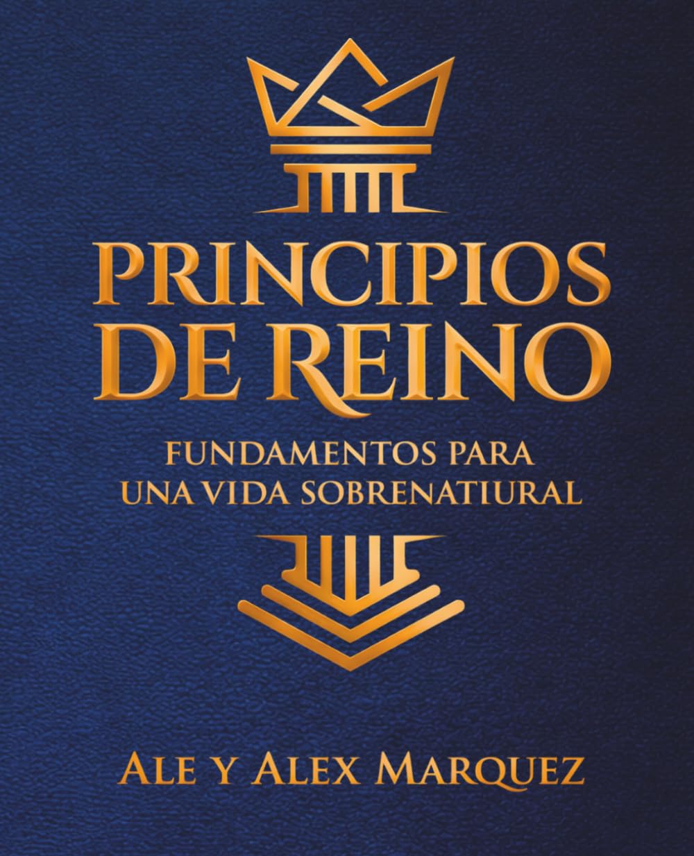 PRINCIPIOS DE REINO: FUNDAMENTOS PARA UNA VIDA SOBRENATURAL