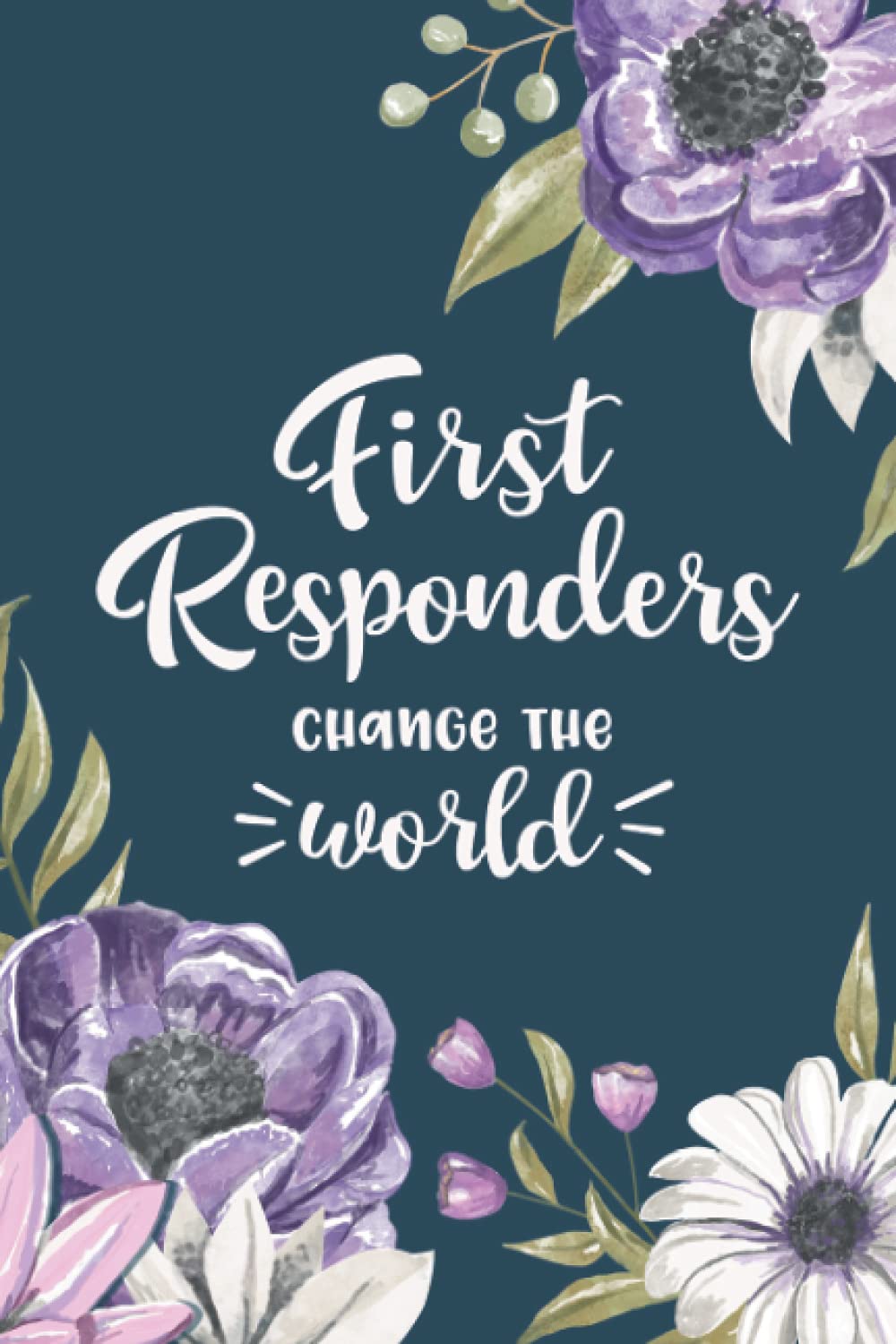 First Responders Change the World Blank Lined Journal. First Responder Gift Ideas - Floral EMS or EMT Notebook, Gift for First Responder Appreciation. ... Workers: First Responder Journaling Notebook