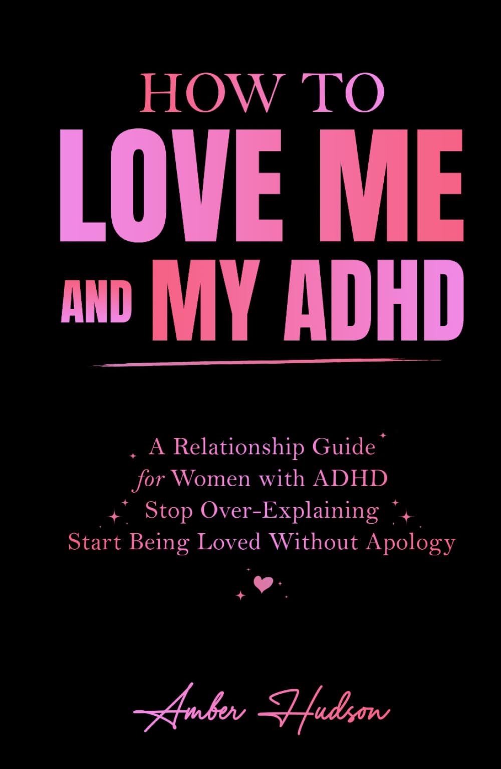 How to Love Me and My ADHD: A Relationship Guide for Women with ADHD to Stop Over-Explaining and Start Being Loved Without Apology (Thrivemind Books)