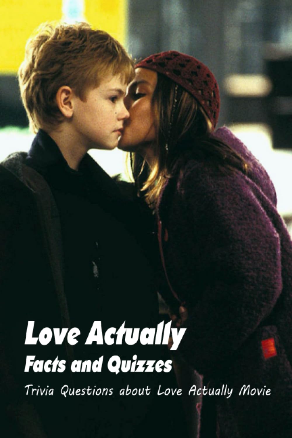 Love Actually Facts and Quizzes: Trivia Questions about Love Actually Movie: Love Actually Movie Trivia