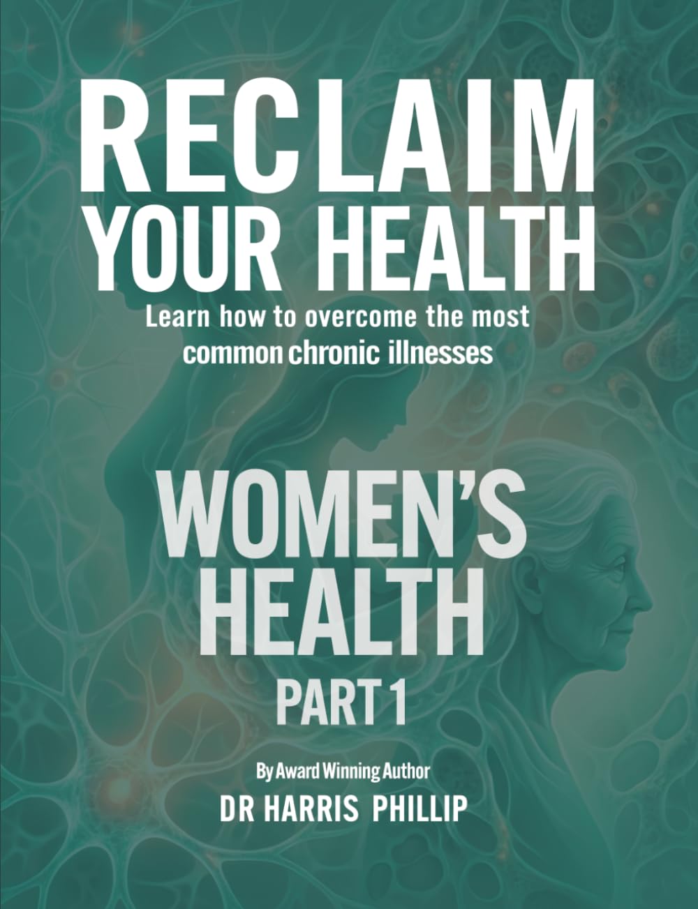 RECLAIM YOUR HEALTH - WOMEN'S HEALTH: Learn how to overcome the most common chronic illnesses (Part 1): 10
