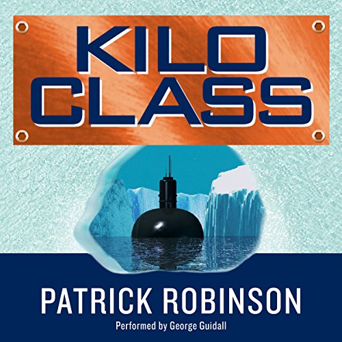 Kilo Class (Audible Audio Edition) Patrick Robinson