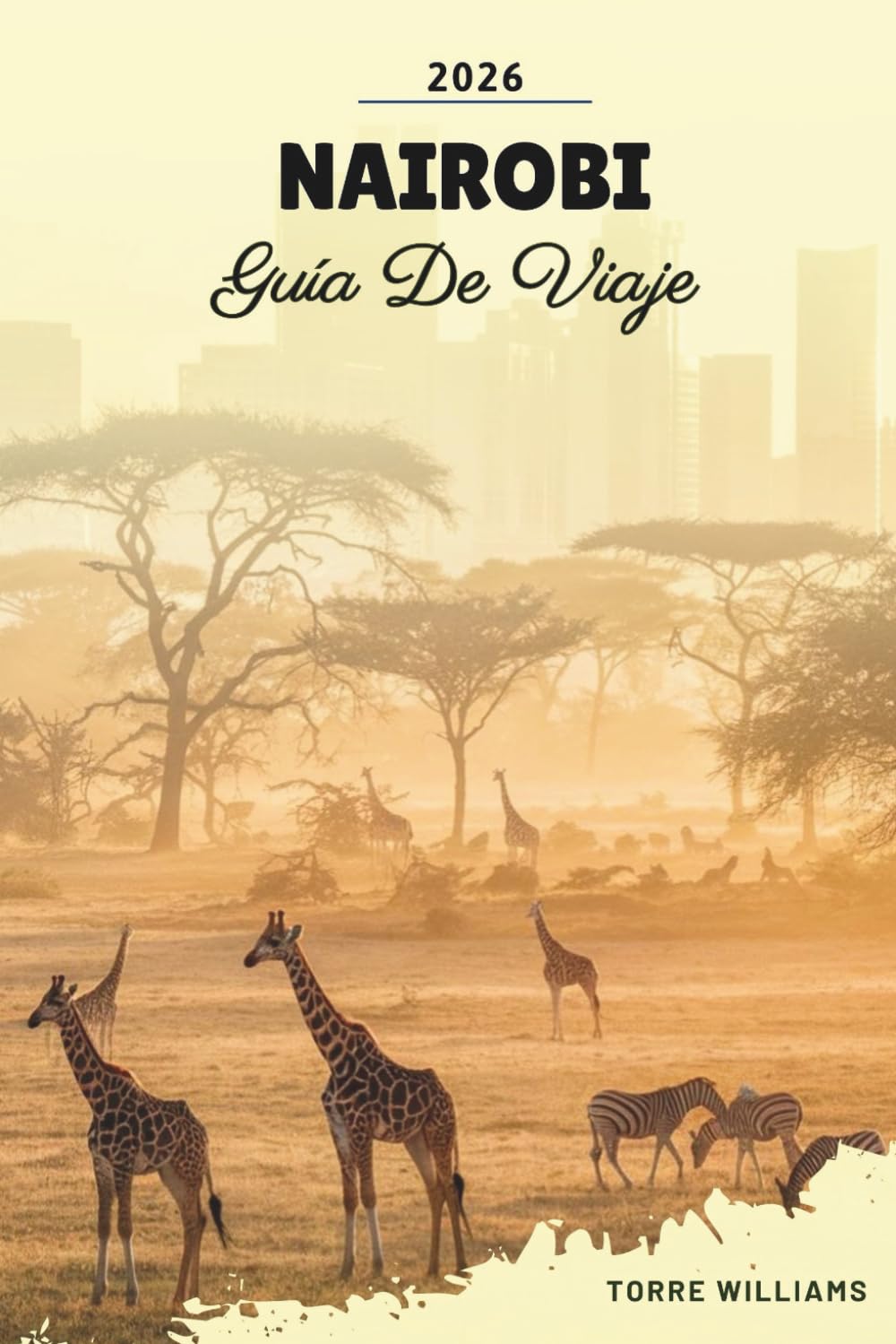 GUÍA DE VIAJE NAIROBI 2026: Capital del safari, Parque Nacional, encuentros con jirafas, cultura masái y aventuras en África Oriental