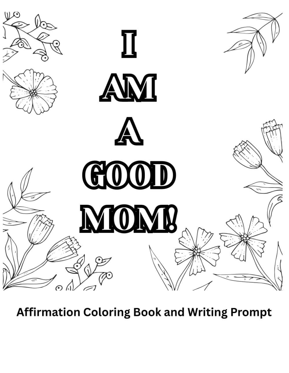 I'm A Good Mom!: Coloring Book and Writing Prompts