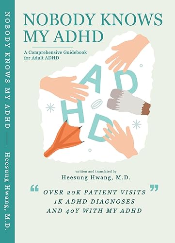 Nobody Knows My ADHD A Comprehensive Guidebook for Adult ADHD