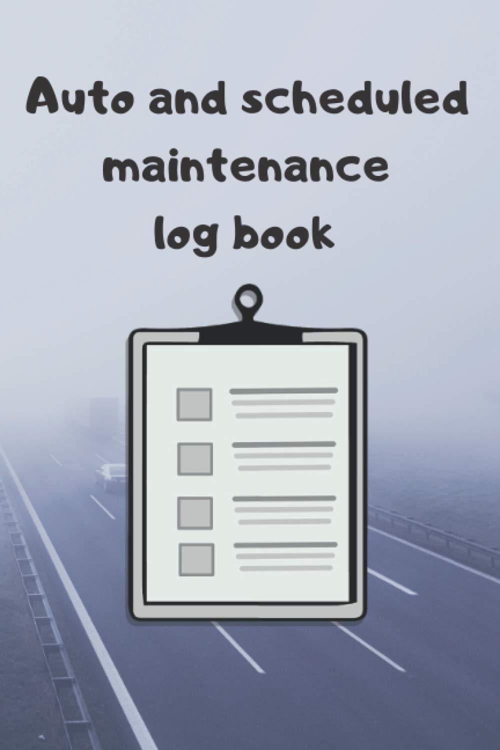 Auto and Scheduled Maintenance Log Book: 6inch*9inch(15.24cm*22.86cm) 110 pages-To do list for my preventive maintenance car