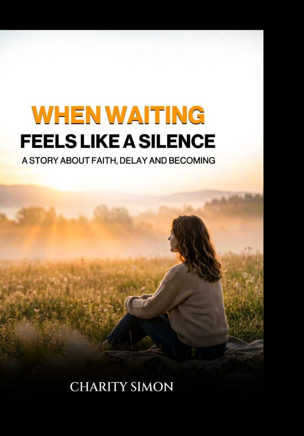 WHEN WAITING FEELS LIKE SILENCE: A Story About Faith, Delay, and Becoming