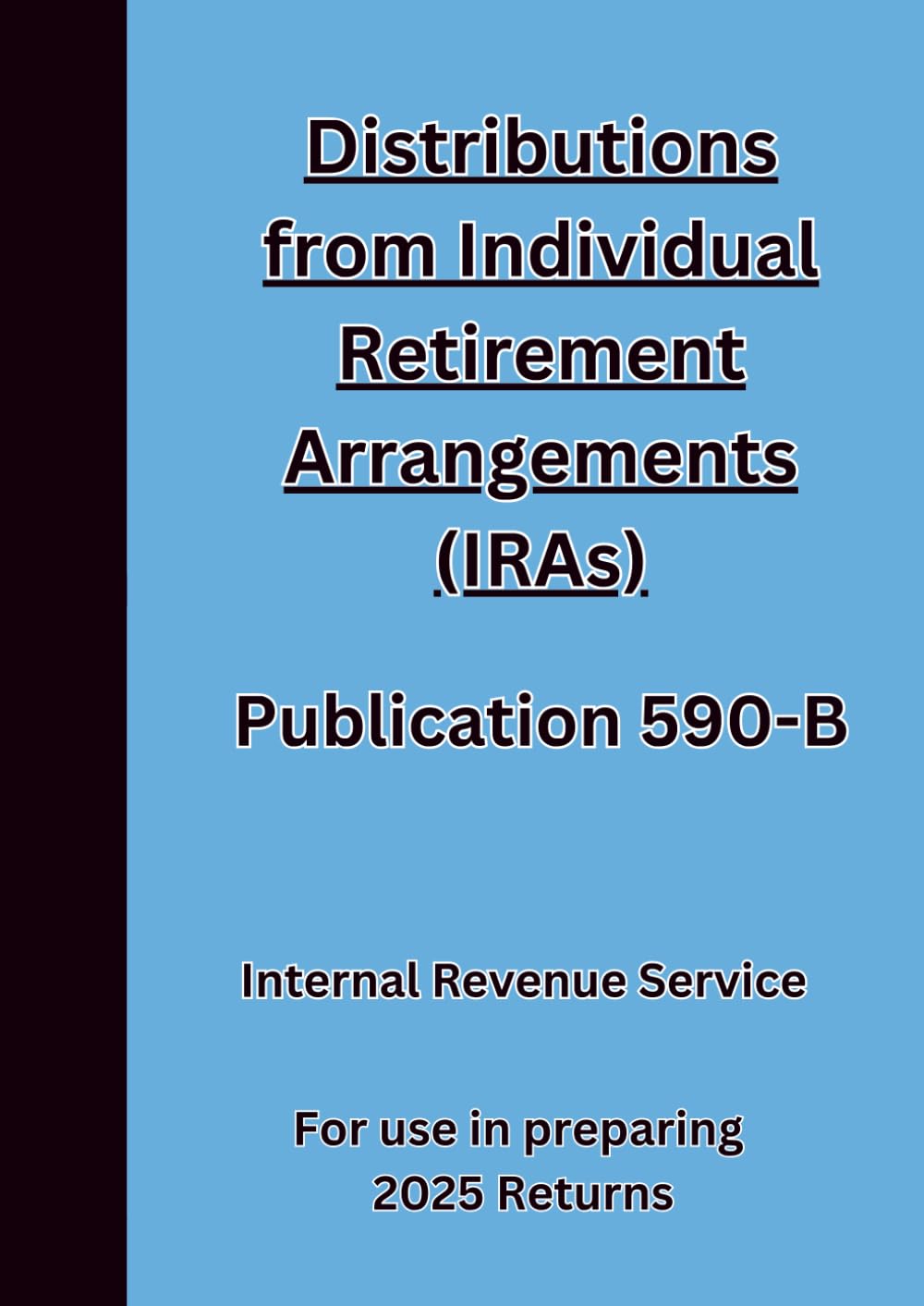 Distributions from Individual Retirement Arrangements (IRAs) Publication 590-B: For use in preparing 2025 Returns