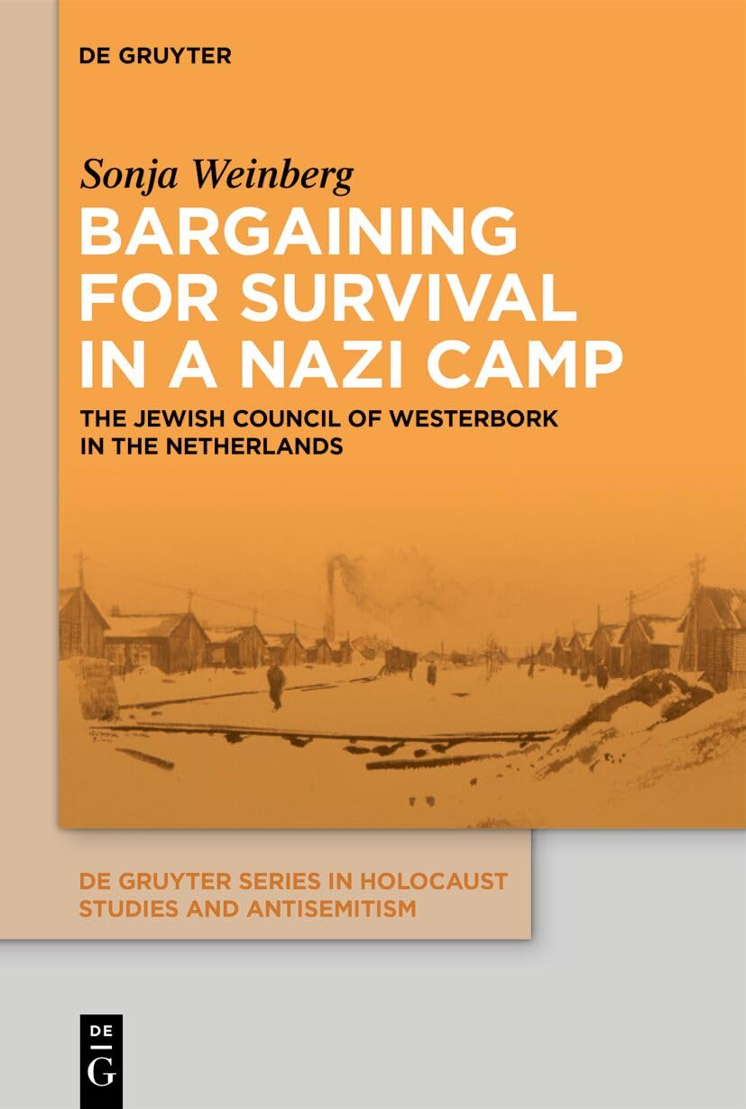 Bargaining for Survival in a Nazi Camp: The Jewish Council of Westerbork in the Netherlands (De Gruyter Series in Holocaust Studies and Antisemitism)