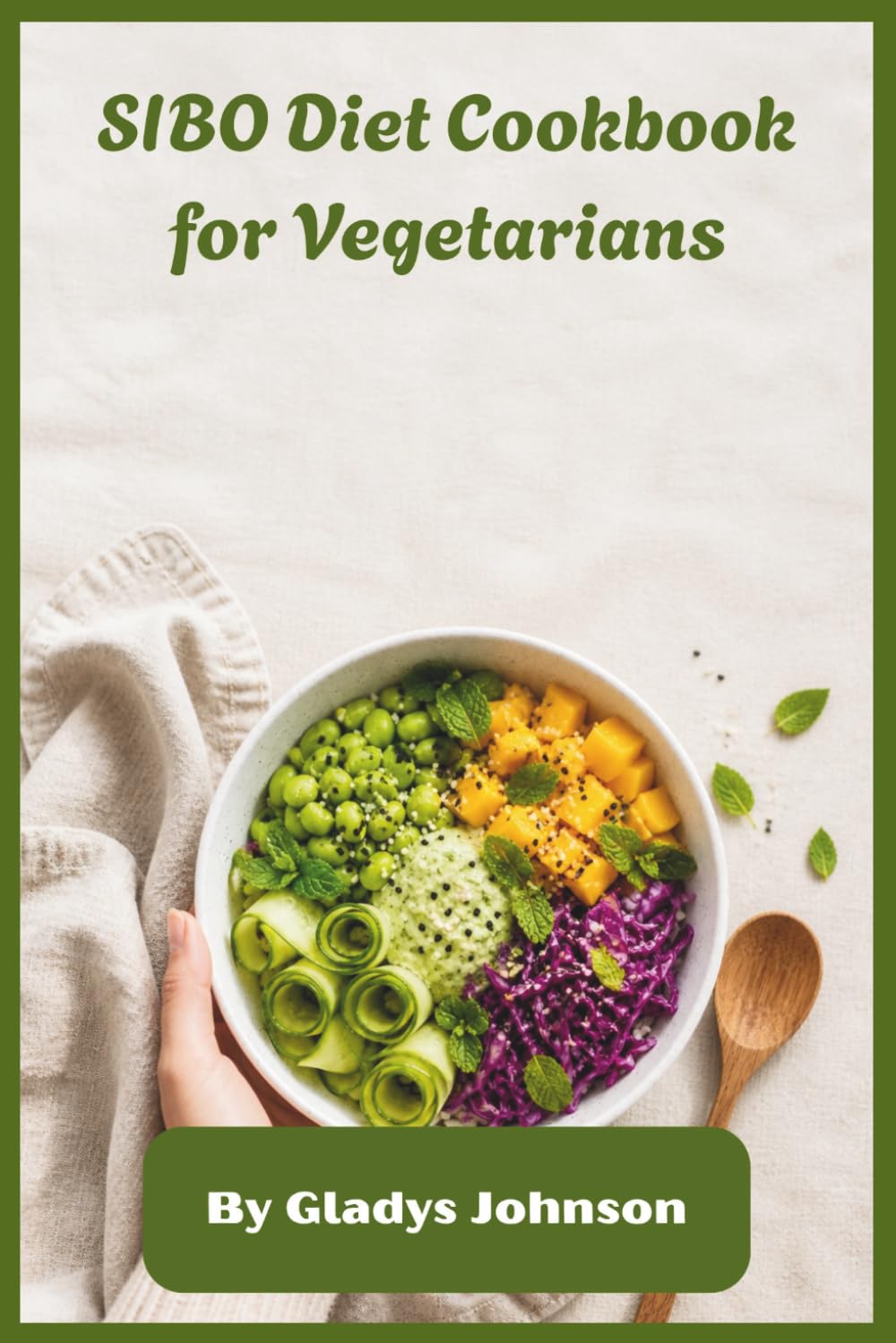 SIBO Diet Cookbook for Vegetarians: Low-FODMAP Plant-Based Recipes to Soothe Bloating, Improve Digestion & Restore Gut Comfort with Easy Meal Plans, Simple Ingredients, and a 30-Day Wellness Reset