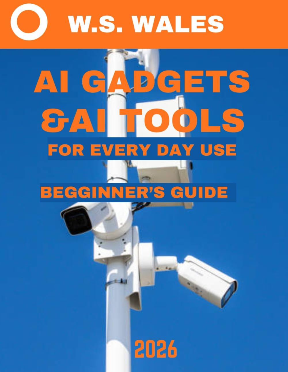 AI Gadgets & AI Tools for Everyday Use Beginner’s Guide (Full Color): AI Made Simple: The Ultimate Beginner’s Guide to Everyday AI Gadgets & Tools