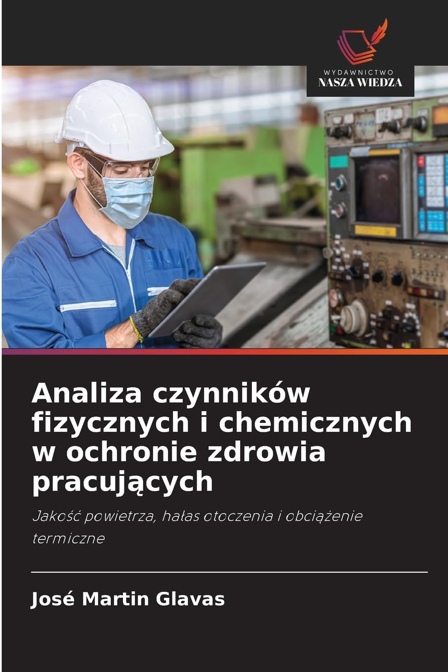 Analiza czynników fizycznych i chemicznych w ochronie zdrowia pracujących: Jako¿¿ powietrza, ha¿as otoczenia i obci¿¿enie termiczne