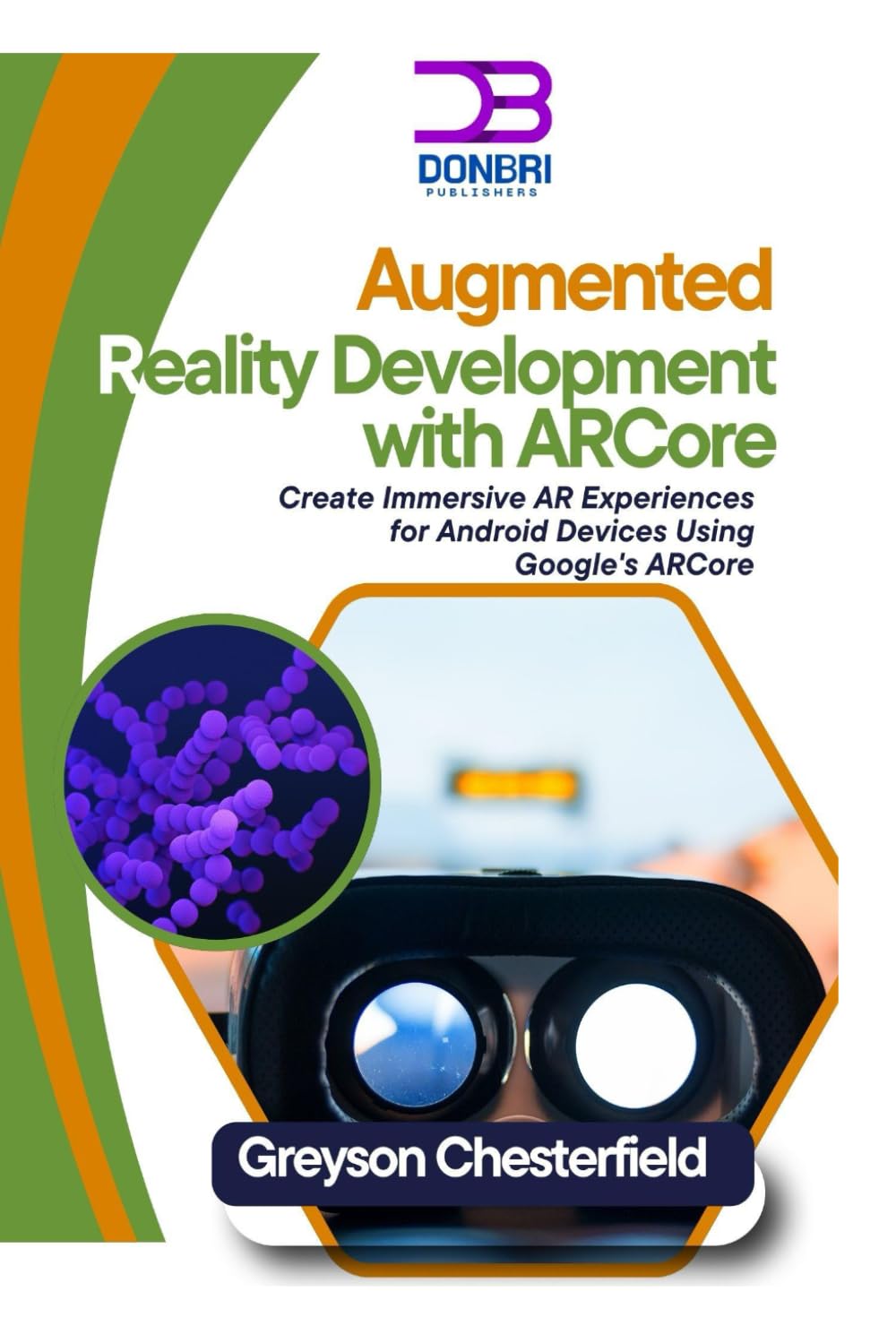 Augmented Reality Development with AR Core: Create Immersive AR Experiences for Android Devices Using Google's AR Core