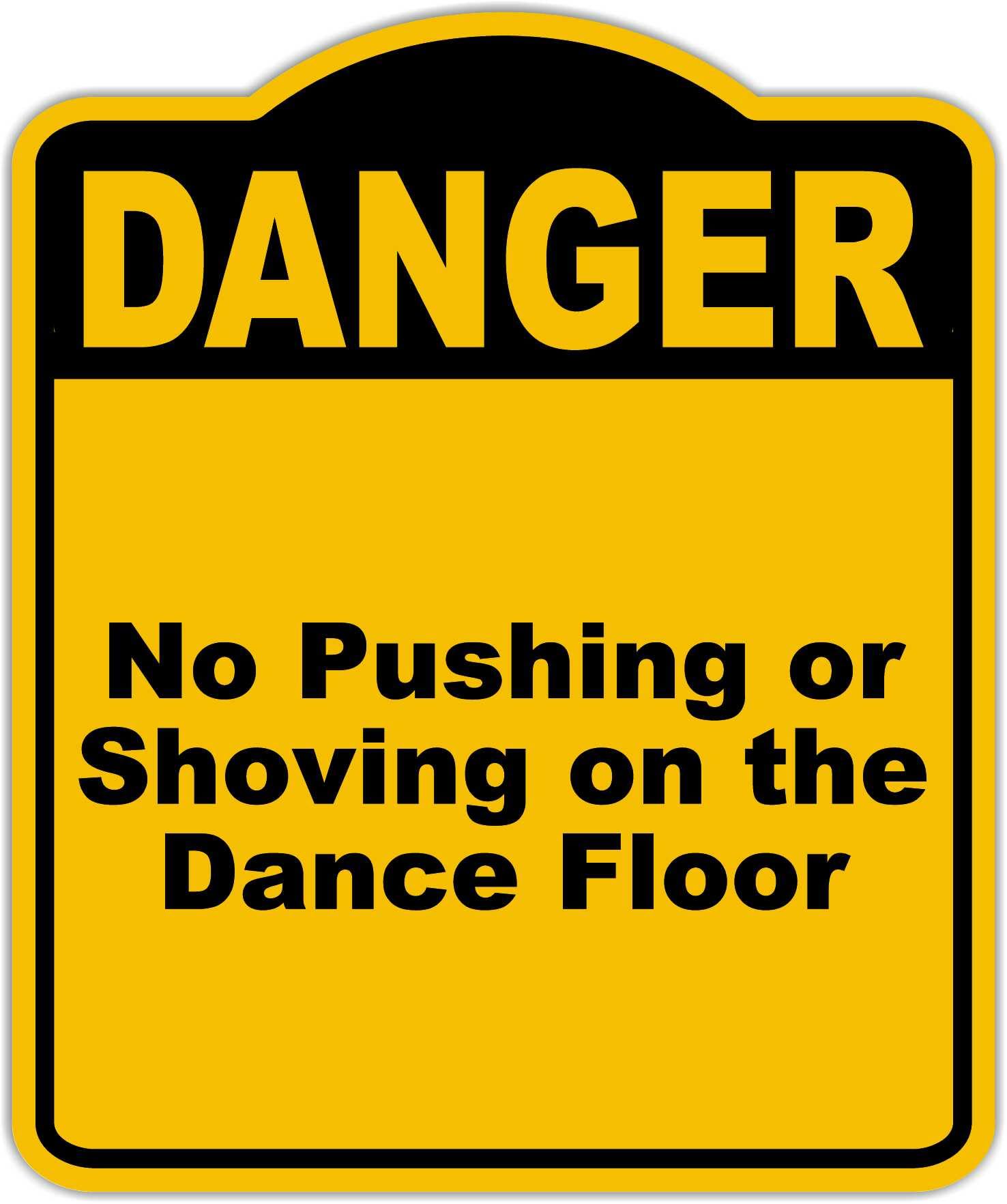 No Pushing or Shoving on the Dance Floor Danger Yellow Black Aluminum Composite Sign 15 x 18 inches