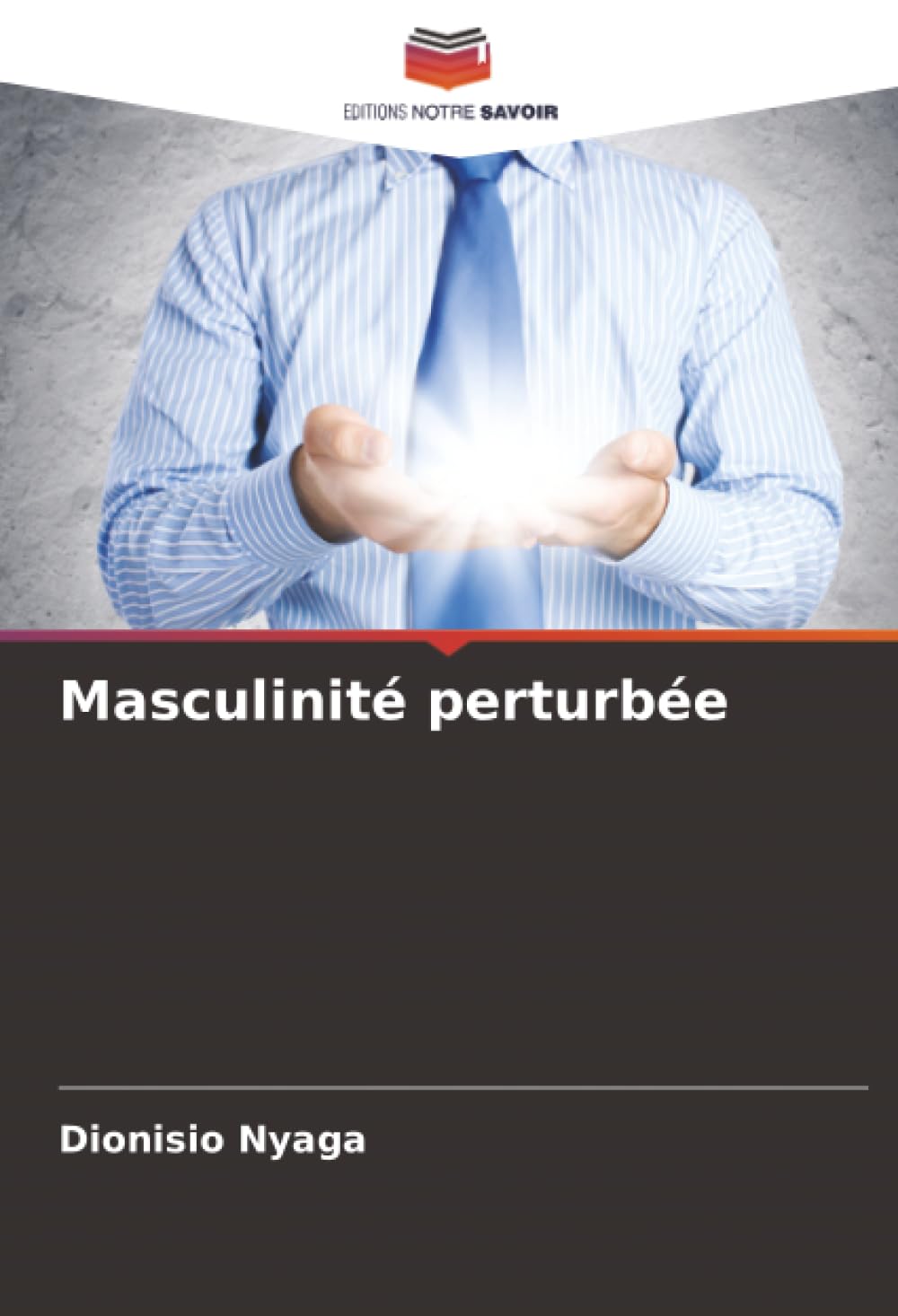 Editions Notre Savoir Masculinité Perturbée: De