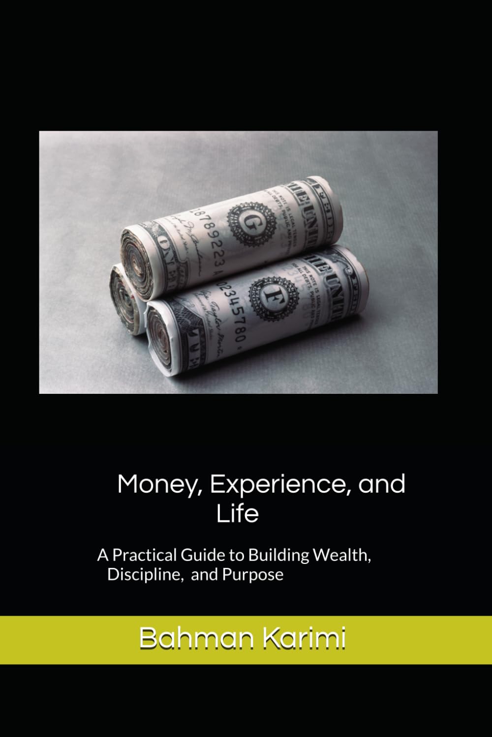 Money, Experience, and Life: A Practical Guide to Building Wealth, Discipline, and Purpose