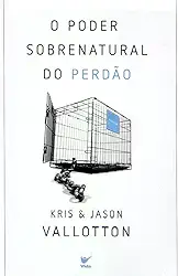 O Poder Sobrenatural do Perdão