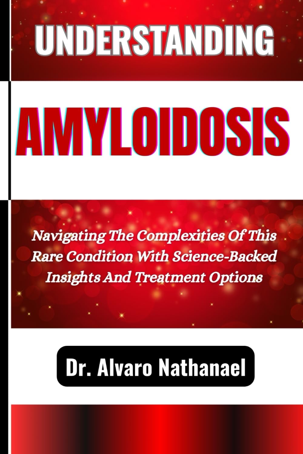 UNDERSTANDING AMYLOIDOSIS: Navigating The Complexities Of This Rare Condition With Science-Backed Insights And Treatment Options