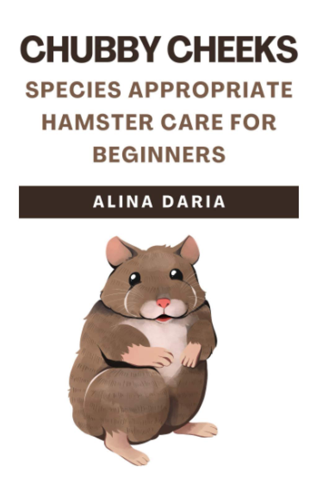 Chubby Cheeks - Species Appropriate Hamster Care for Beginners