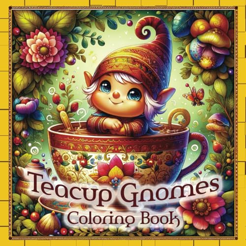 Teacup Gnomes Coloring Book: Whimsical Pages for Adults to Color In (Teacup Coloring)