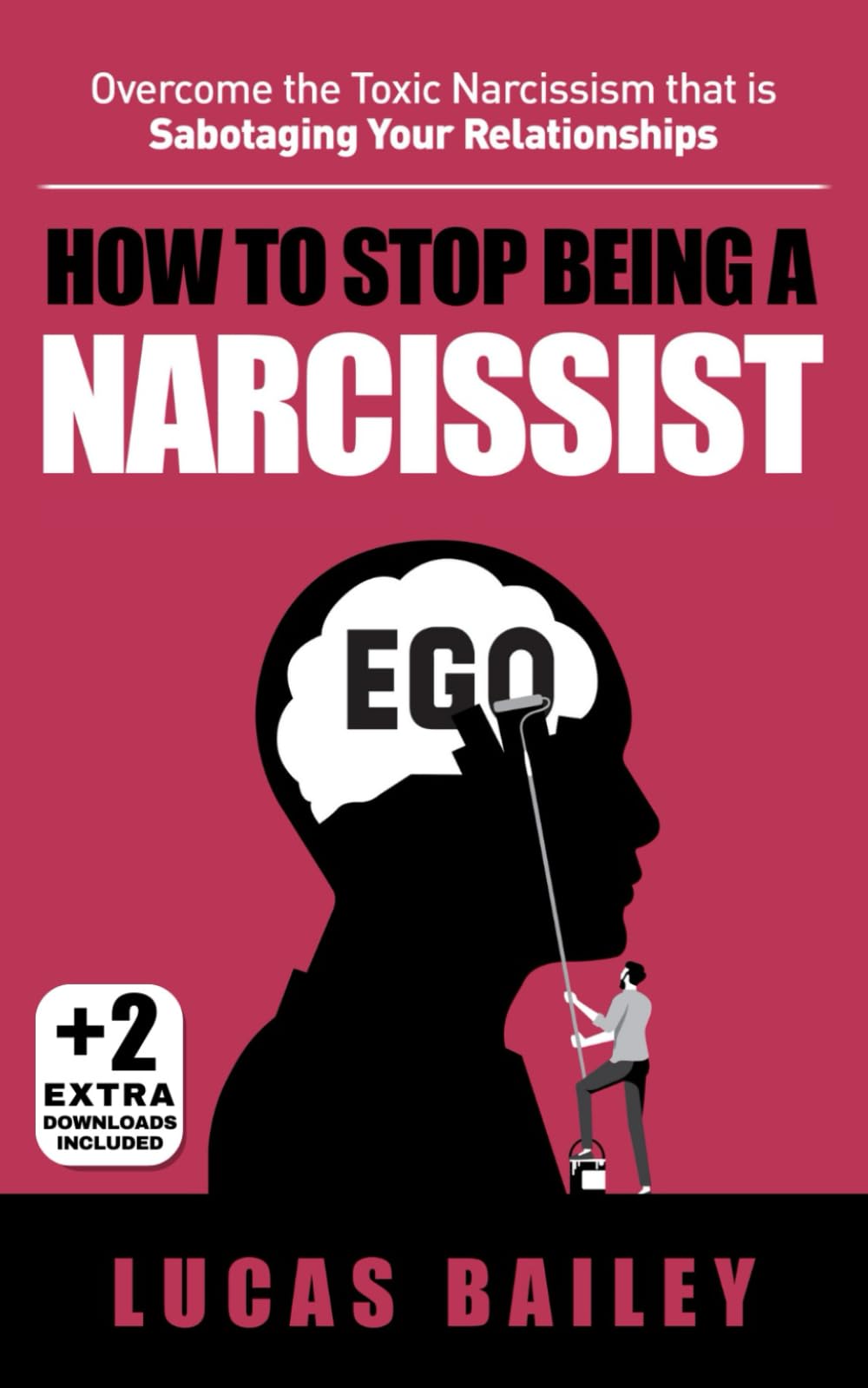 How to Stop Being a Narcissist: - Overcome the Toxic Narcissism that is Sabotaging Your Relationships -