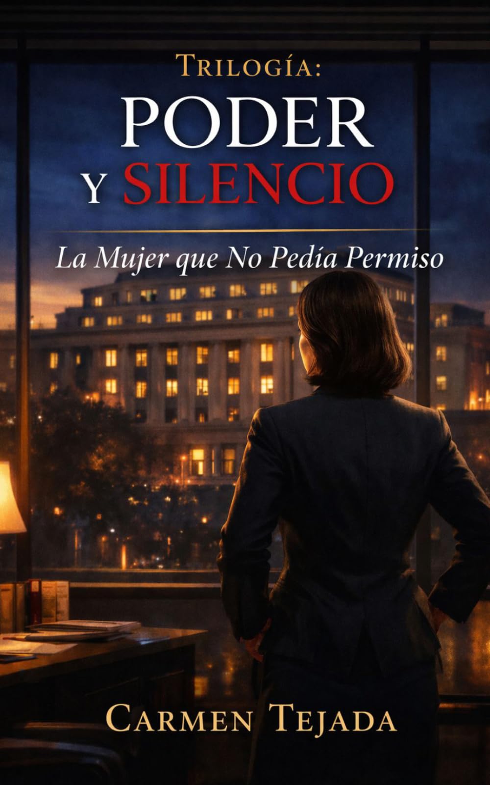 La Mujer que No Pedia Permiso: Cuando Amar es una Decisión Estratégica: 1 (Trilogia: PODER Y SILENCIO)