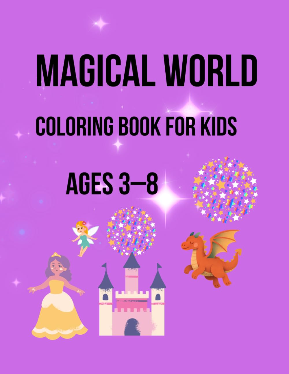 Magical World Coloring Book for Kids: Princesses, Wizards, Dragons & Fantasy Fun for Kids Ages 3–8