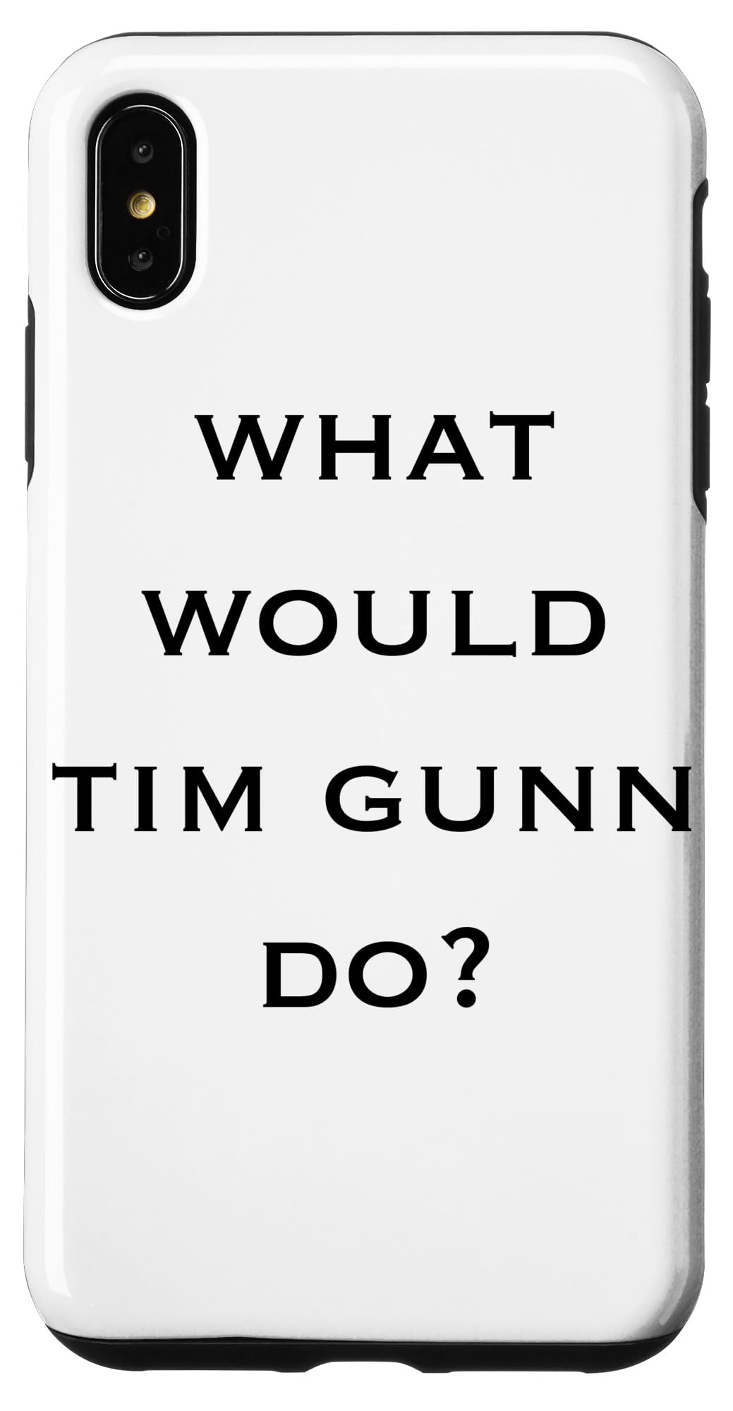 iPhone XS Max Making the Cut "What Would Tim Gunn Do" - Black Text Case