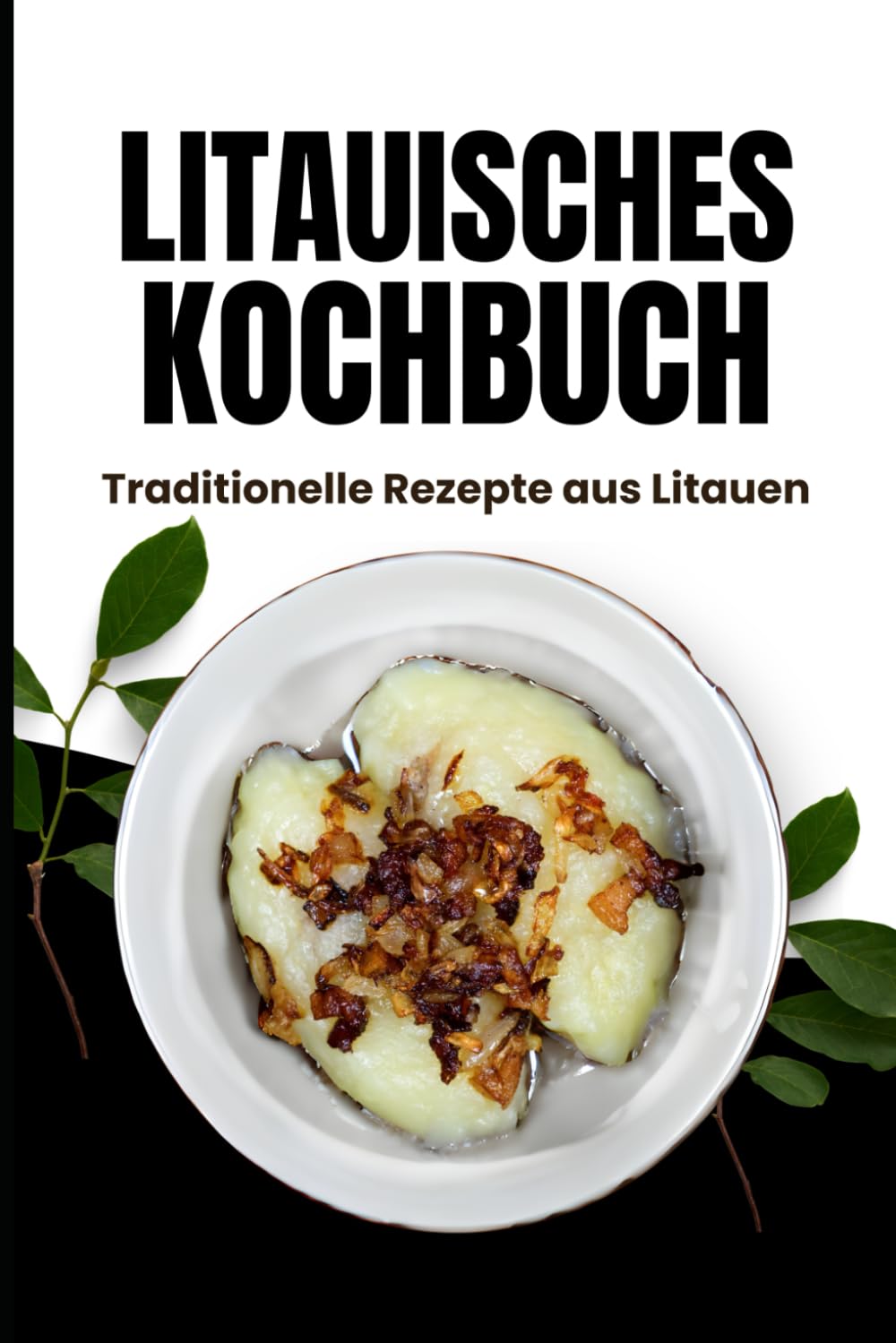 Litauisches Kochbuch: Traditionelle Rezepte aus Litauen