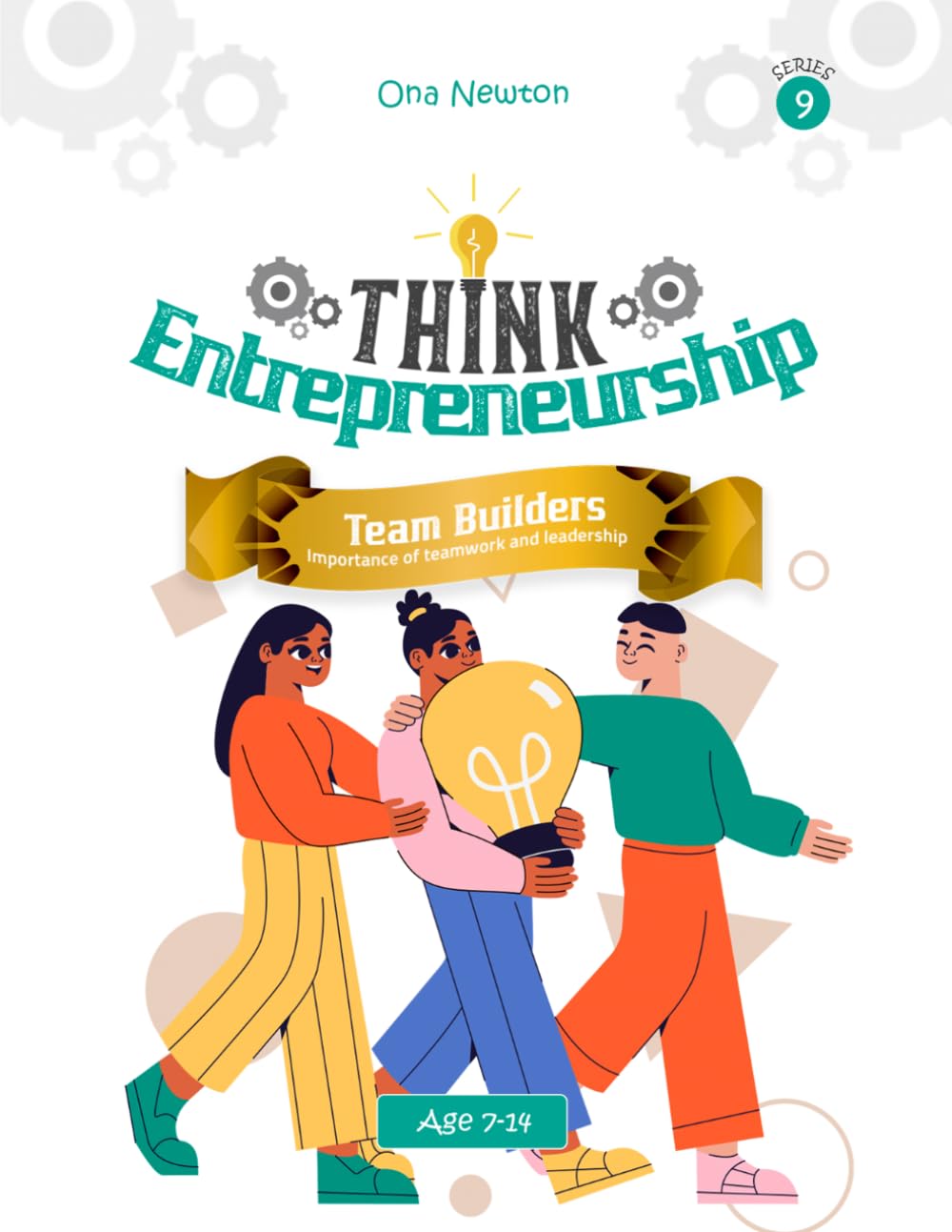 Think Entrepreneurship Series 9: Team Builders – The Importance of Teamwork and Leadership