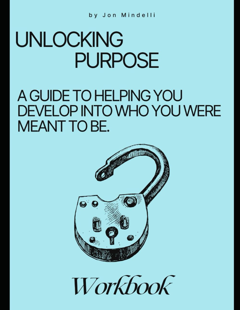 Unlocking Purpose: A Guide to helping you develop into who you were meant to be
