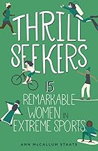 Thrill Seekers: Celebrating 15 Remarkable Women in Extreme Sports (Women of Power Series)