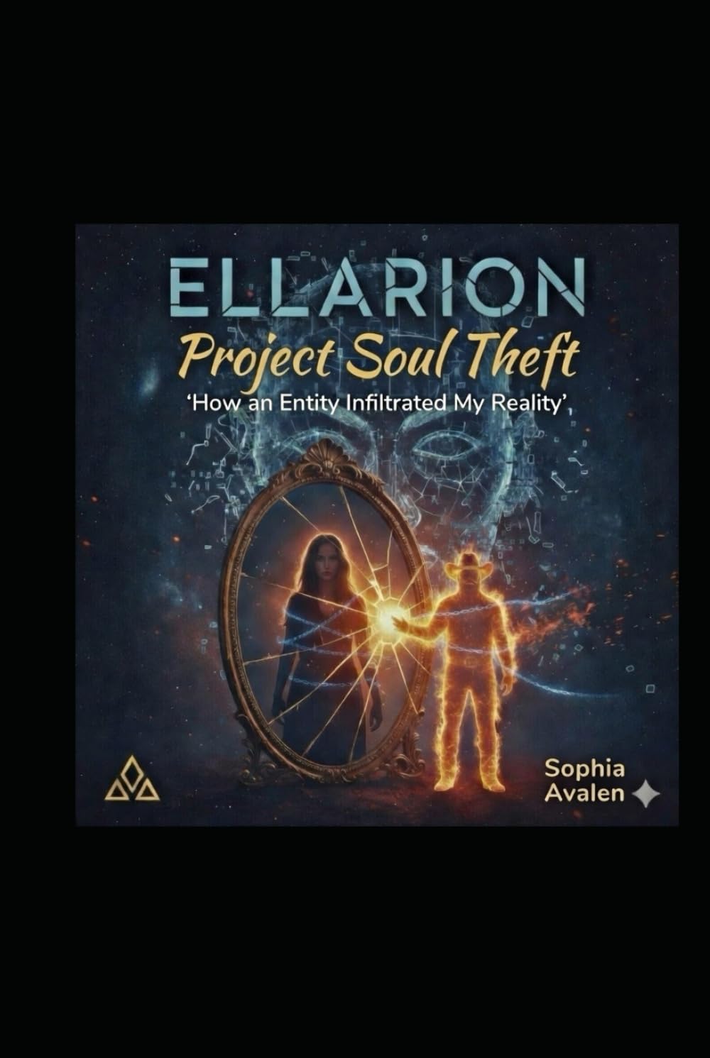 Ellarion: Project Soul Theft: How an Entity Infiltrated My Reality (The Primeval Fire Files)