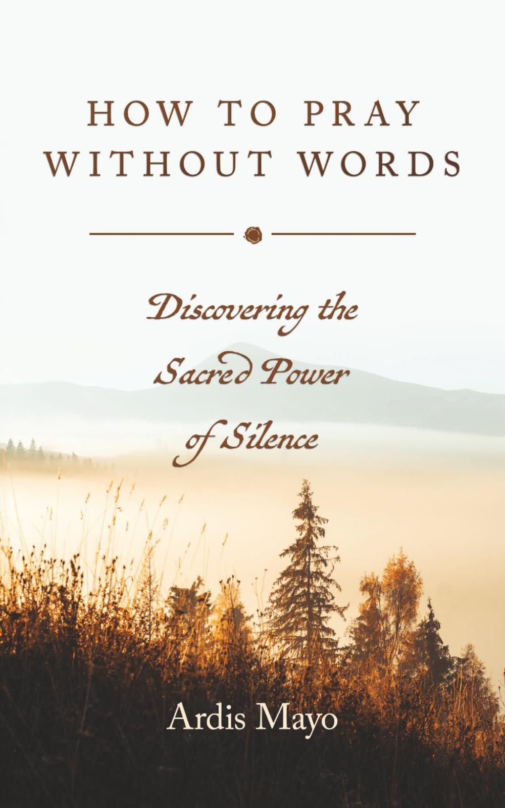 How To Pray Without Words: Discover the Sacred Power of Silence