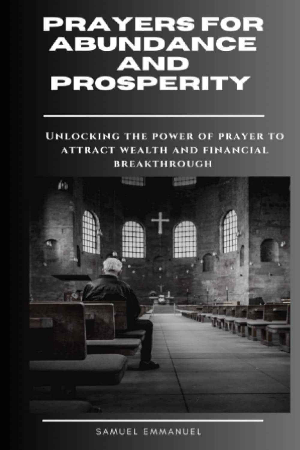 Prayers for abundance and prosperity: Unlocking the power of prayer to attract wealth and financial breakthroughs
