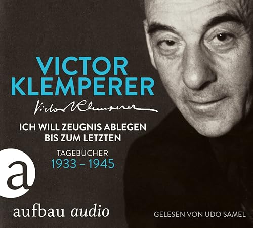 Ich will Zeugnis ablegen bis zum letzten: Tagebücher 1933-1945 Gelesen von Udo Samel