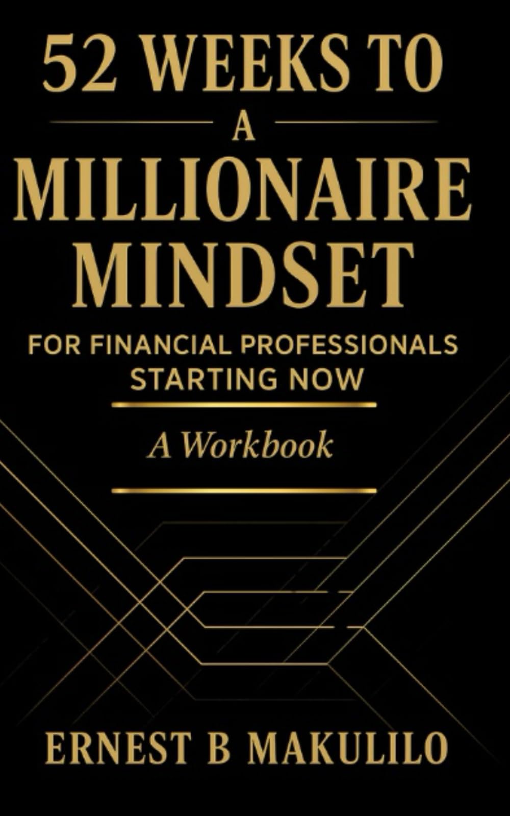 52 WEEKS TO A MILLIONAIRE MINDSET FOR FINANCIAL PROFESSIONALS – STARTING NOW: A Weekly Mindset, Action & Accountability Journal for Licensed Financial Professionals