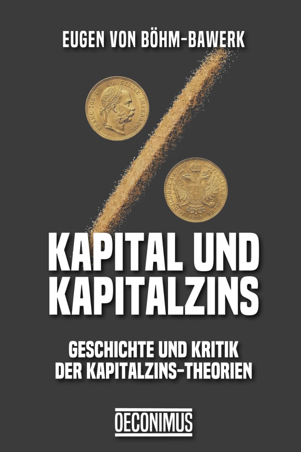 Kapital und Kapitalzins: Geschichte und Kritik der Kapitalzins-Theorien
