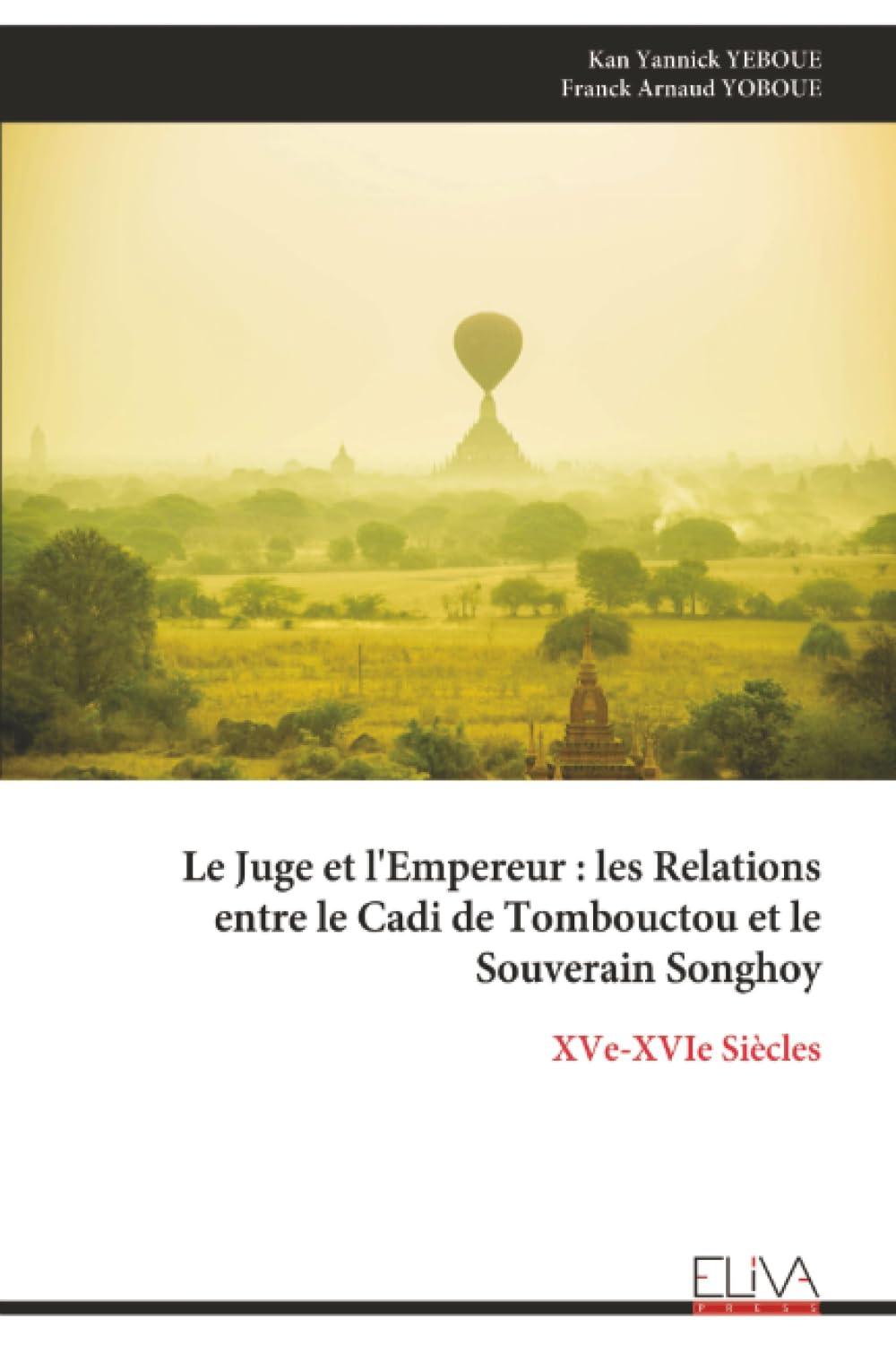 Le Juge et l'Empereur: les Relations entre le Cadi de Tombouctou et le Souverain Songhoy: XVe-XVIe Siècles