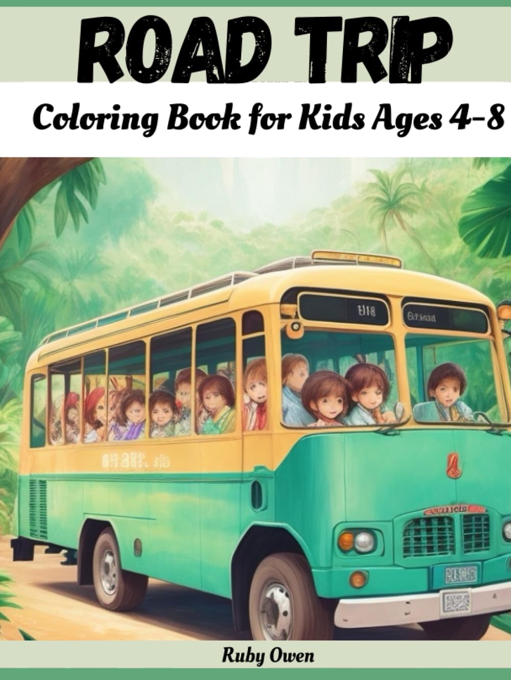 Road Trip Coloring Book for Kids Ages 4-8: Buckle Up For Miles of Coloring Fun From City to Country With Scavenger Hunts, Karaoke Jams, and License Plate Games Galore!