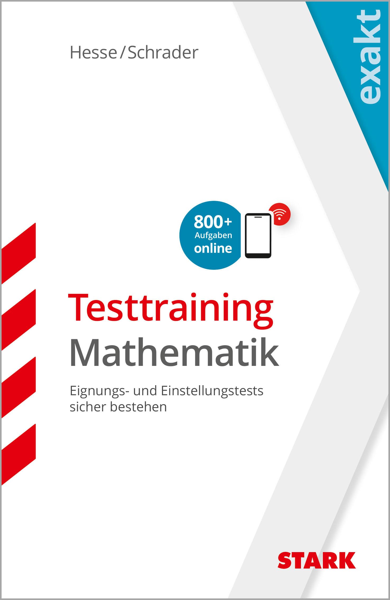 STARK EXAKT - Testtraining Mathematik: Eignungs- und Einstellungstests sicher bestehen. Mit Online-Assessment (+ 800 Aufgaben Online) (Einstellungs- und Einstiegstests)