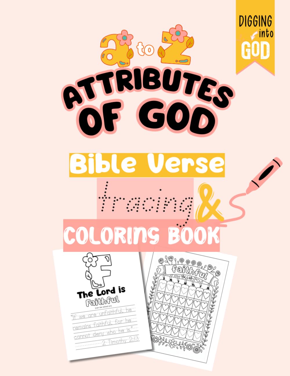 Bible Verse Tracing & Coloring Book: A to Z Attributes of God: A Fun Christian Handwriting Book to Learn Scripture--One Letter at a Time!